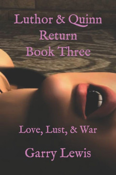 Luthor & Quinn Return Book Three: Love, Lust, & War