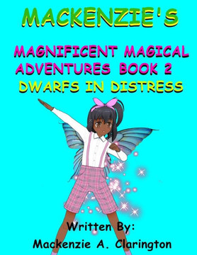 Mackenzie's Magnificent Magical Adventures Book 2: Dwarfs In Distress