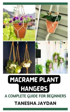 Macrame Plant Hangers: A Complete Guide for Beginners Macrame Plant Hangers: A Complete Guide for Beginners