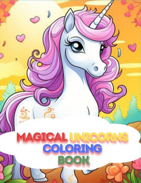 Magical Unicorn Coloring Book (35 Coloring Pages): Discover a World of Magic and Imagination with Every Page