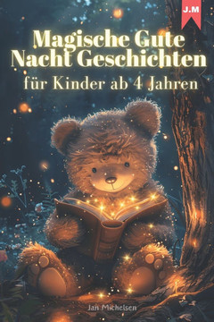 Magische Gute Nacht Geschichten für Kinder ab 4 Jahren: 20 liebevolle Geschichten zum Vorlesen, Einschlafen und Träumen