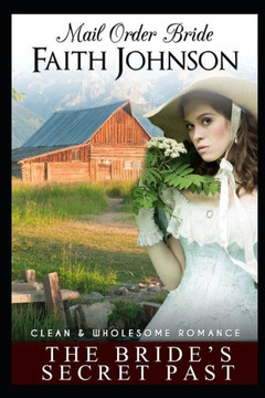 Mail Order Bride: The Bride's Secret Past: Clean and Wholesome Western Historical Romance
