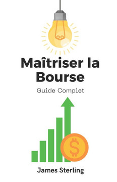 Maîtriser la Bourse: Guide Complet pour Investisseurs et Traders Maîtriser la Bourse: Guide Complet pour Investisseurs et Traders
