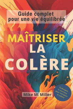 Maîtriser la colère: Guide complet pour une vie équilibrée Maîtriser la colère: Guide complet pour une vie équilibrée