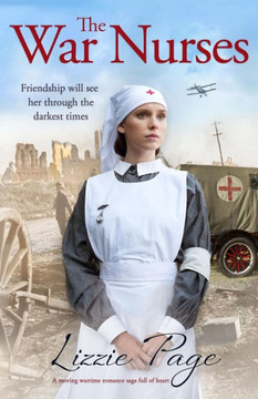 The War Nurses: A Moving Wartime Romance Saga Full Of Heart