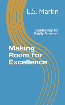 Making Room for Excellence: Leadership for Public Servants