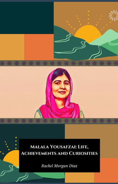 Malala Yousafzai: Life, Achievements and Curiosities: The official tribute to the young activist and Nobel Peace Prize winner