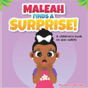 Maleah Finds A Suprise!: A children's book on gun safety