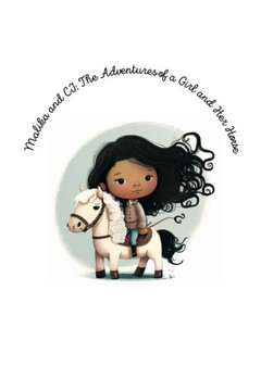 Malika and CJ: The Adventures of a Girl and Her Horse