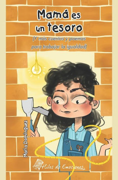 Mamá es un tesoro: Y más cuentos y poemas para trabajar la igualdad