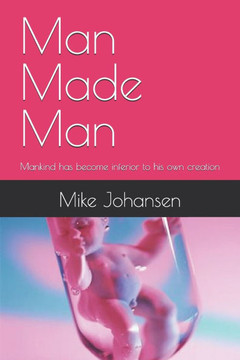 Man Made Man: Mankind has become inferior to his own creation