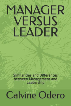 Manager Versus Leader: Similarities and Differences between Management and Leadership