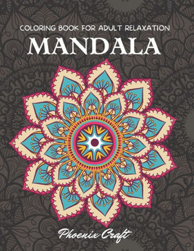 Mandala Coloring Book For Adult Relaxation: Adult Coloring Book Featuring Beautiful 50 Mandalas Designed