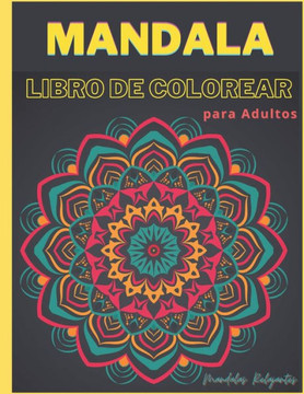 Mandala Libro de Colorear para Adultos - Mandalas Relajantes: Libro de Colorear Antiestrés para Adultos Libro para Pintar Mandala para Adultos Libros