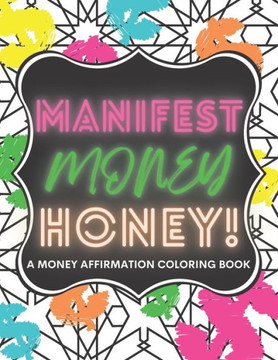 Manifest Money Honey!: A Money Affirmation Coloring Book