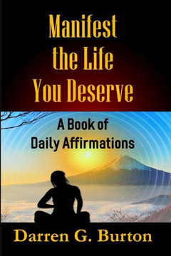 Manifest the Life You Deserve: A Book of Daily Affirmations