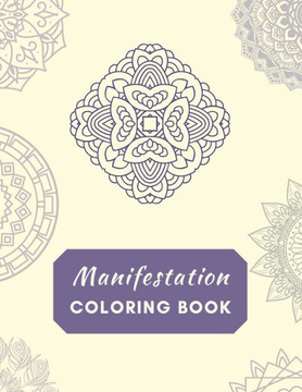 Manifestation Coloring Book: Color it into reality! Mandala Manifestation Coloring Book - 8.5 x 11 Coloring Book - 100 pages