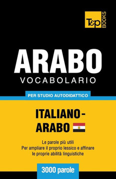 Vocabolario Italiano-Arabo Egiziano Per Studio Autodidattico - 3000 Parole