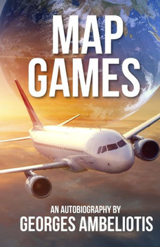 Map Games: An Autobiography Georges Ambeliotis