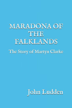 Maradona of the Falklands: The Story of Martyn Clarke