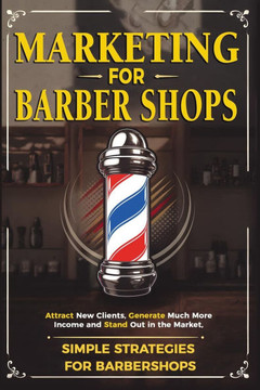 Marketing for Barbershops: Attract New Clients, Generate Much More Income and Stand Out in the Market with simple strategies.