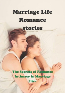 Marriage Life Romance stories: The Secrets of Romance Intimacy in Marriage life.