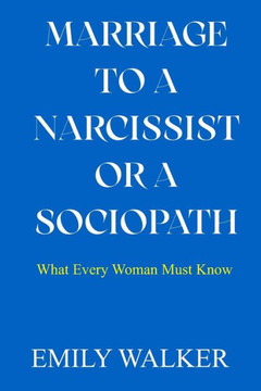 Marriage to a Narcissist or a Sociopath: What Every Woman Must Know