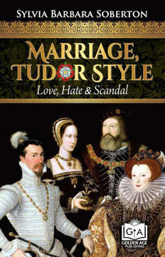 Marriage, Tudor Style: Love, Hate & Scandal