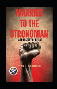 Married To The Strongman: A True Story of Defeat