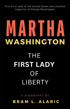 Martha Washington Biography: The First Lady of Liberty - The Woman Behind the General (A Detailed Account and Timeless Impression)