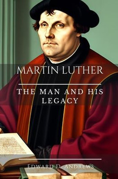 Martin Luther: The Man and His Legacy