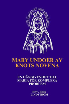 Mary Undoer av Knots Novena: En hängivenhet till Maria för komplexa problem