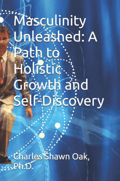 Masculinity Unleashed: A Path to Holistic Growth and Self-Discovery