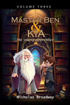 Master Ben and Kia the Young Apprentice - Volume 3: A book on moral values inspired by Ben Franklin