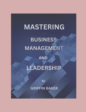 Mastering Business Management And Leadership