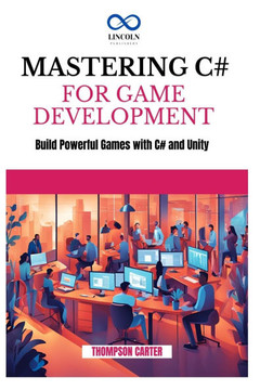 Mastering C# for Game Development: Build Powerful Games with C# and Unity