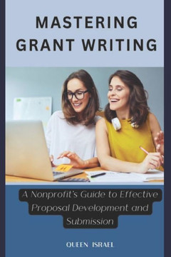 Mastering Grant Writing: A Nonprofit's Guide to Effective Proposal Development and Submission