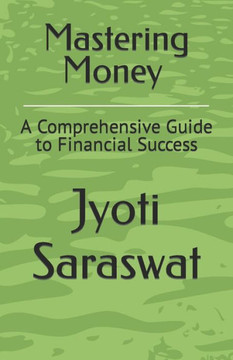 Mastering Money: A Comprehensive Guide to Financial Success