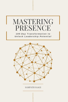 Mastering Presence: 100-Day Transformation to Unlock Leadership Potential