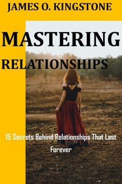 Mastering Relationships: 15 Secrets Behind Relationships That Last Forever