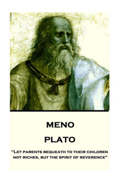 Plato - Meno : Let Parents Bequeath To Their Children Not Riches, But The Spirit Of Reverence