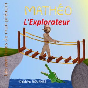 Mathéo l'Explorateur: Les aventures de mon prénom