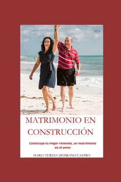 Matrimonio en construcción: Construye tu mejor vivienda, un matrimonio en el amor.