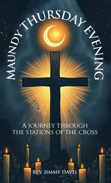 Maundy Thursday Evening: A Journey Through the Stations of The Cross