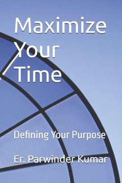 Maximize Your Time: Defining Your Purpose