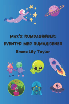Max's Rumdagbøger: Eventyr med Rumvæsener: Børns Rum- og Science Fiction Historiebog