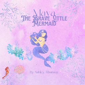 Maya The Brave Little Mermaid: A Journey of Friendship and Courage Beneath the Waves