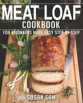 Meat Loaf Cookbook: Book 1, for Beginners Made Easy Step by Step