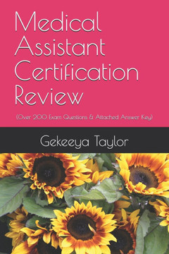 Medical Assistant Certification Review: (Over 200 Exam Questions & Attached Answer Key)