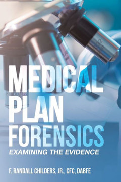 Medical Plan Forensics: Examining the Evidence Medical Plan Forensics: Examining the Evidence